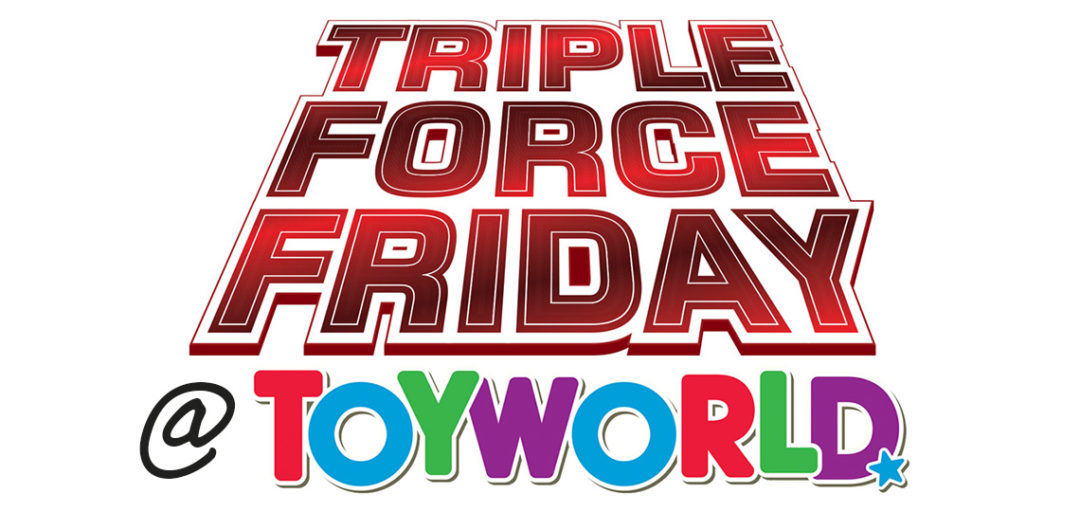 Triple Force Friday at Toyworld